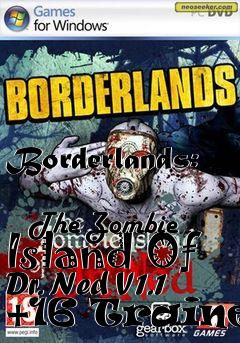 Box art for Borderlands:
            The Zombie Island Of Dr. Ned V1.1 +16 Trainer