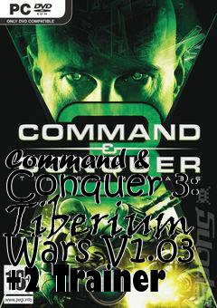 Box art for Command
& Conquer 3: Tiberium Wars V1.03 +2 Trainer