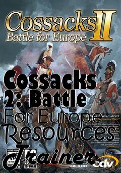 Box art for Cossacks
2: Battle For Europe Resources Trainer
