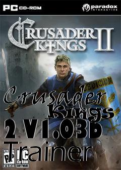 Box art for Crusader
      Kings 2 V1.03b Trainer