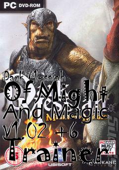 Box art for Dark
Messiah Of Might And Magic V1.02 +6 Trainer