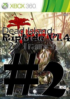 Box art for Dead
Island: Riptide V1.4.0 +22 Trainer #2