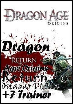 Box art for Dragon
            Age: Origins- Return To Ostagar V1.02a +7 Trainer