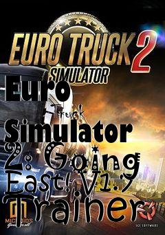 Box art for Euro
            Truck Simulator 2: Going East! V1.7 Trainer
