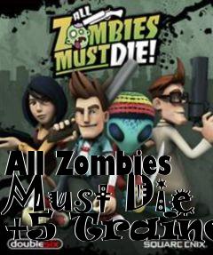 Box art for All
Zombies Must Die +5 Trainer