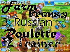 Box art for Farm
            Frenzy 3: Russian Roulette +2 Trainer