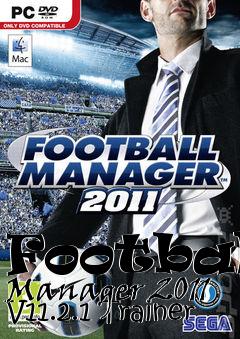 Box art for Football
Manager 2011 V11.2.1 Trainer
