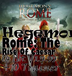 Box art for Hegemoney
Rome: The Rise Of Caesar 64 Bit V1.9.99 +10 Trainer