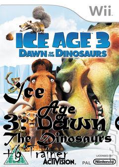 Box art for Ice
            Age 3: Dawn Of The Dinosaurs +6 Trainer