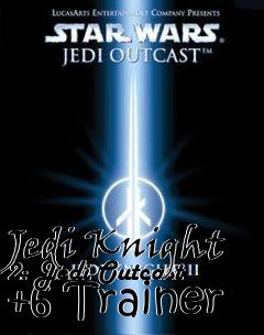 Box art for Jedi
Knight 2: Jedi Outcast +6 Trainer