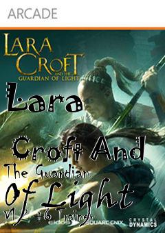 Box art for Lara
              Croft And The Guardian Of Light V1.2 +6 Trainer