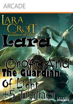 Box art for Lara
              Croft And The Guardian Of Light +5 Trainer