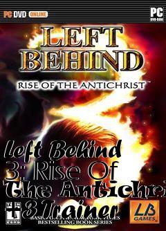 Box art for Left
Behind 3: Rise Of The Antichrist +3 Trainer