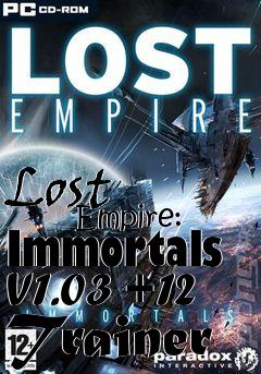 Box art for Lost
            Empire: Immortals V1.03 +12 Trainer