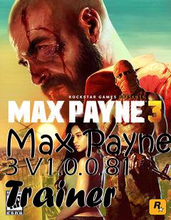 Box art for Max
Payne 3 V1.0.0.81 Trainer
