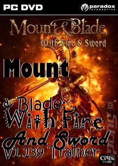 Box art for Mount
            & Blade: With Fire And Sword V1.139 Trainer