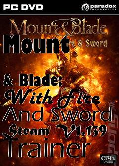 Box art for Mount
            & Blade: With Fire And Sword Steam V1.139 Trainer