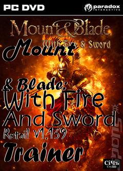 Box art for Mount
            & Blade: With Fire And Sword Retail V1.139 Trainer