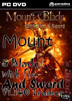 Box art for Mount
            & Blade: With Fire And Sword V1.140 Trainer