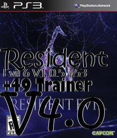 Box art for Resident
Evil 6 V1.0.5.153 +49 Trainer V4.0