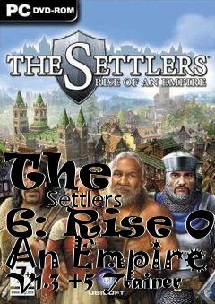 Box art for The
            Settlers 6: Rise Of An Empire V1.3 +5 Trainer