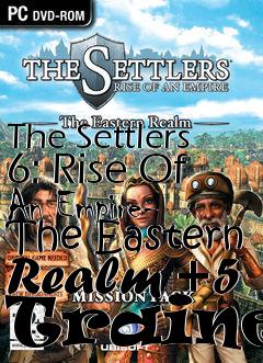 Box art for The
Settlers 6: Rise Of An Empire- The Eastern Realm +5 Trainer