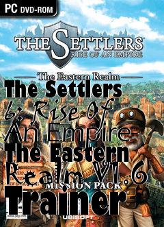 Box art for The
Settlers 6: Rise Of An Empire- The Eastern Realm V1.6 Trainer