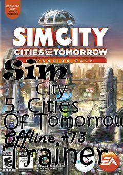 Box art for Sim
            City 5: Cities Of Tomorrow Offline +13 Trainer