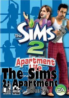 Box art for The
Sims 2: Apartment Life +5 Trainer