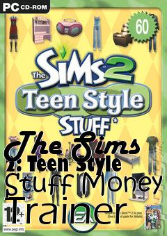 Box art for The
Sims 2: Teen Style Stuff Money Trainer