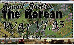 Box art for Squad
Battles: The Korean War V1.03 +2 Trainer