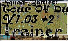 Box art for Squad
Battles: Tour Of Duty V1.03 +2 Trainer