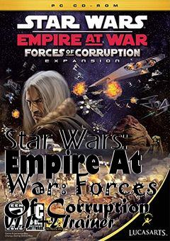 Box art for Star
Wars: Empire At War: Forces Of Corruption V1.1 +2 Trainer