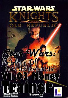 Box art for Star
Wars: Knights Of The Old Republic V1.03 Money Trainer