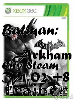Box art for Batman:
            Arkham City Steam V1.02 +8 Trainer