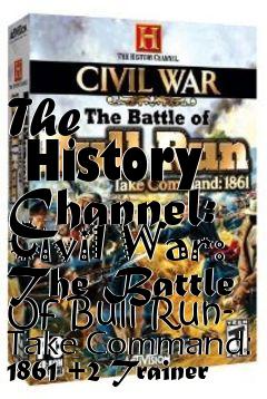 Box art for The
      History Channel: Civil War: The Battle Of Bull Run- Take Command: 1861 +2 Trainer