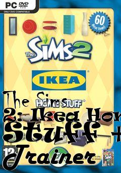 Box art for The
Sims 2: Ikea Home Stuff +3 Trainer