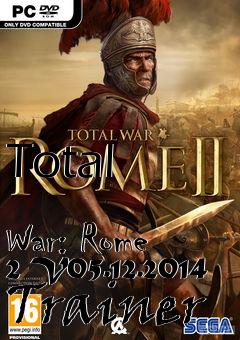 Box art for Total
            War: Rome 2 V05.12.2014 Trainer