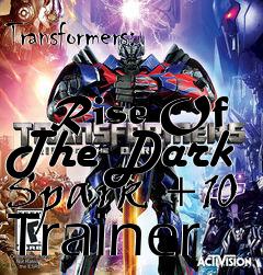 Box art for Transformers:
            Rise Of The Dark Spark +10 Trainer