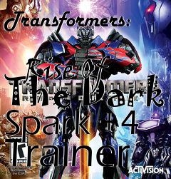 Box art for Transformers:
            Rise Of The Dark Spark +4 Trainer