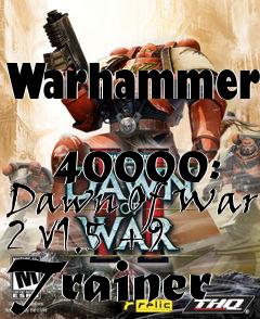 Box art for Warhammer
            40000: Dawn Of War 2 V1.5 +9 Trainer