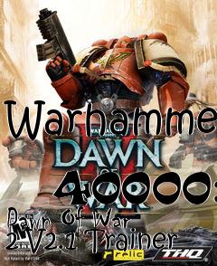 Box art for Warhammer
            40000: Dawn Of War 2 V2.1 Trainer