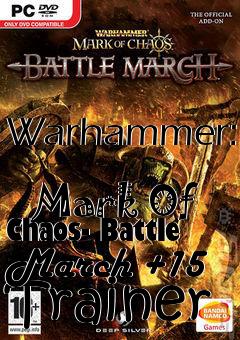 Box art for Warhammer:
            Mark Of Chaos- Battle March +15 Trainer