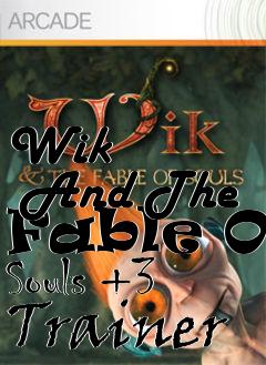 Box art for Wik
      And The Fable Of Souls +3 Trainer