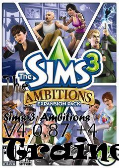 Box art for The
              Sims 3: Ambitions V4.0.87 +4 Trainer