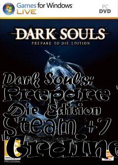 Box art for Dark
Souls: Prepare To Die Edition Steam +7 Trainer