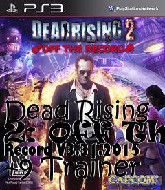 Box art for Dead
Rising 2: Off The Record V3.31.2015 +9 Trainer