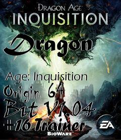 Box art for Dragon
            Age: Inquisition Origin 64 Bit V1.04 +16 Trainer