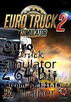 Box art for Euro
            Truck Simulator 2 64 Bit Steam V1.21.1s +6 Trainer