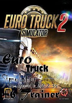 Box art for Euro
            Truck Simulator 2 Steam V1.22.2.3s +6 Trainer